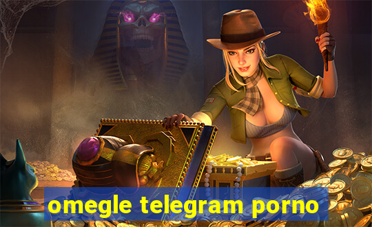 omegle telegram porno