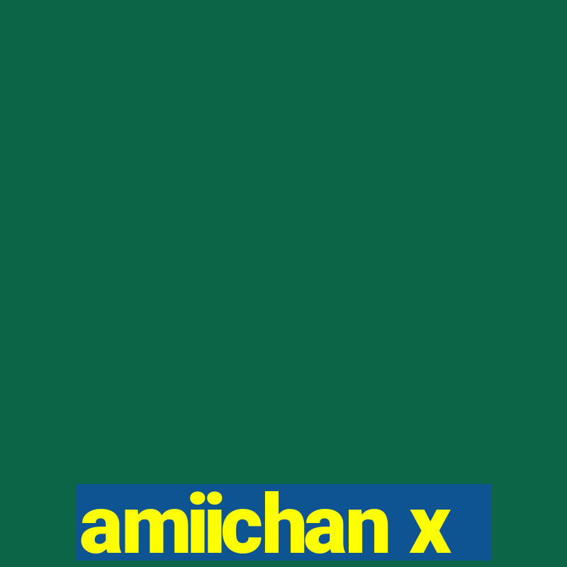 amiichan x