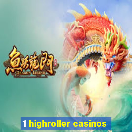 1 highroller casinos