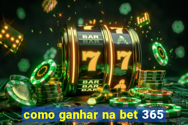 como ganhar na bet 365