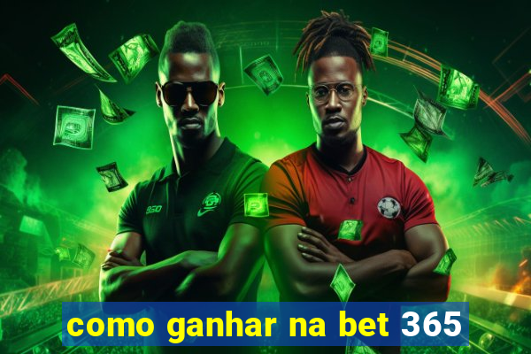 como ganhar na bet 365