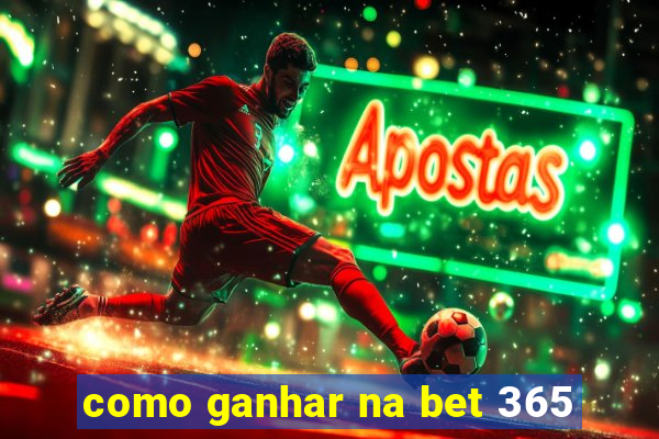 como ganhar na bet 365