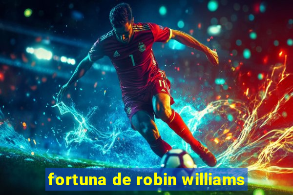 fortuna de robin williams