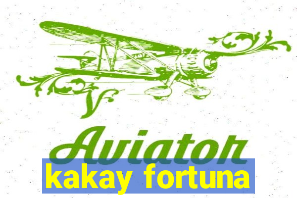 kakay fortuna