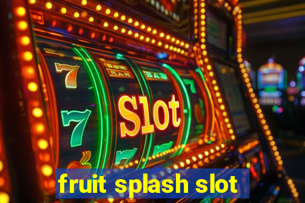 fruit splash slot