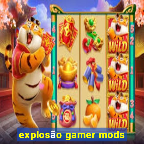 explosão gamer mods