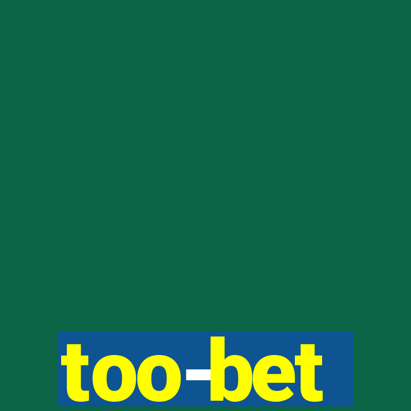 too-bet