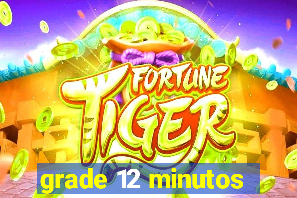 grade 12 minutos