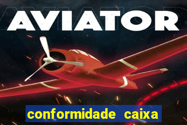 conformidade caixa quanto tempo demora