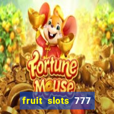 fruit slots 777 paga mesmo