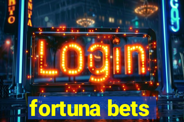 fortuna bets