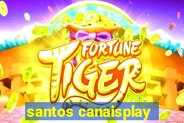 santos canaisplay