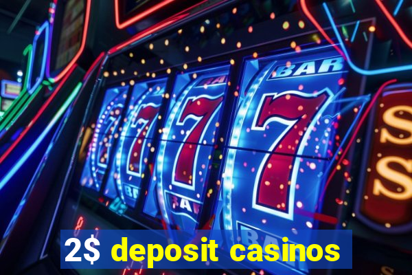 2$ deposit casinos