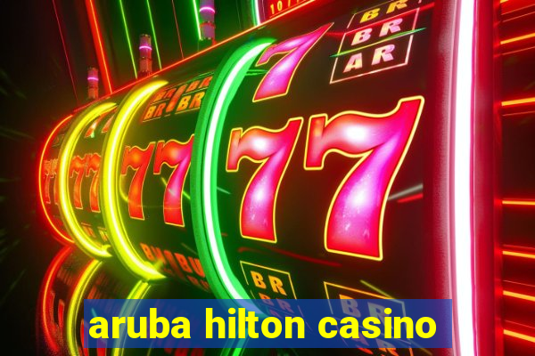 aruba hilton casino