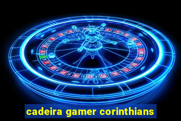 cadeira gamer corinthians