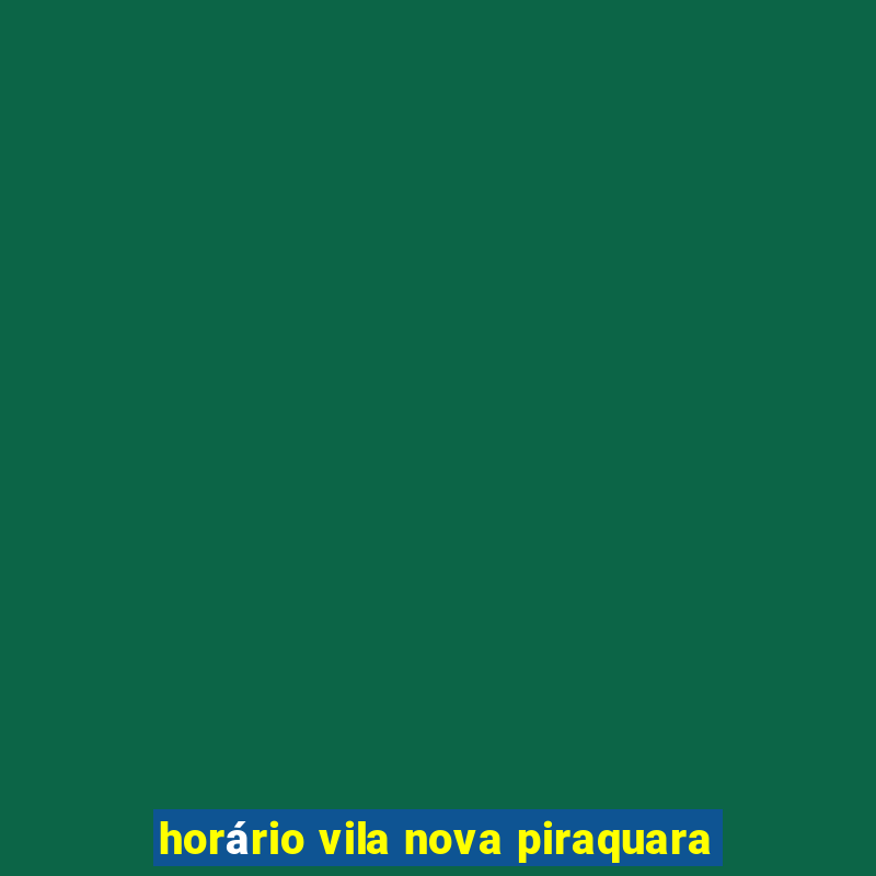 horário vila nova piraquara