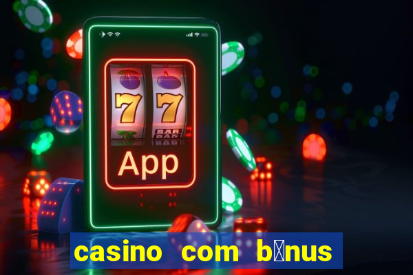 casino com b么nus no cadastro