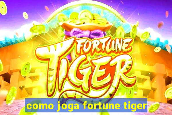 como joga fortune tiger