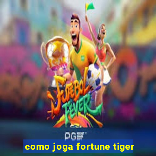 como joga fortune tiger