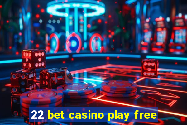 22 bet casino play free