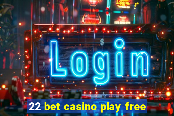 22 bet casino play free