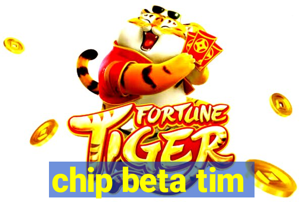 chip beta tim