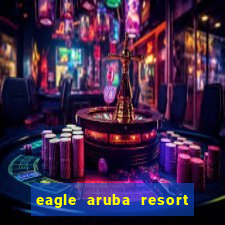 eagle aruba resort & casino