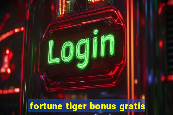 fortune tiger bonus gratis