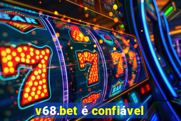 v68.bet é confiável