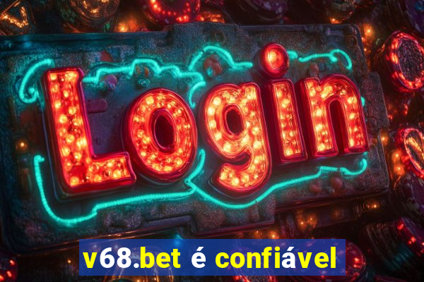 v68.bet é confiável