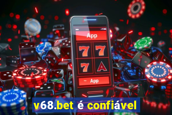 v68.bet é confiável