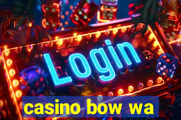 casino bow wa