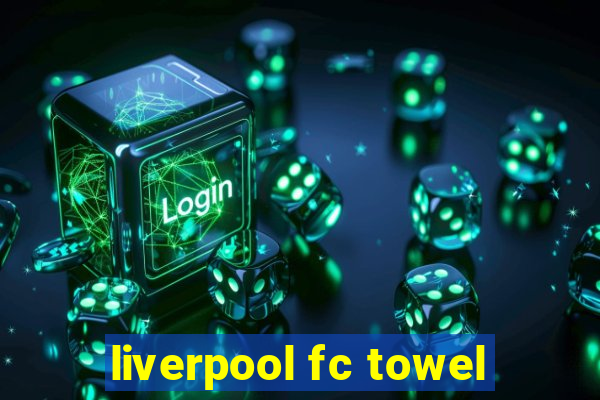 liverpool fc towel