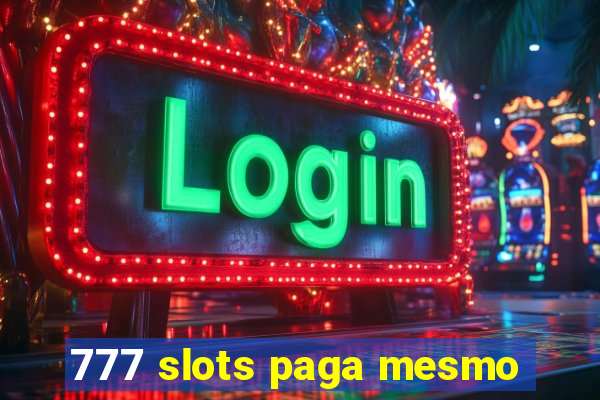 777 slots paga mesmo