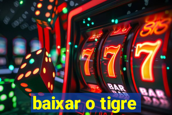 baixar o tigre