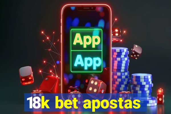 18k bet apostas