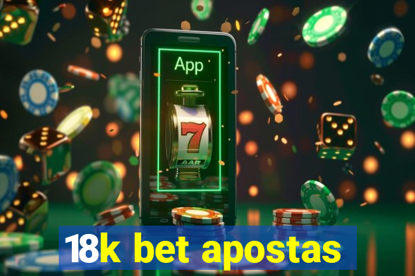 18k bet apostas