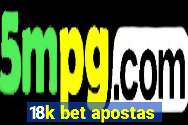 18k bet apostas