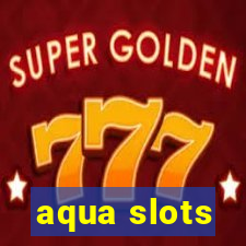 aqua slots