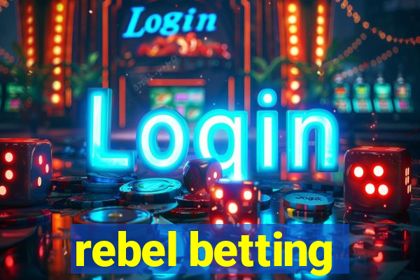 rebel betting