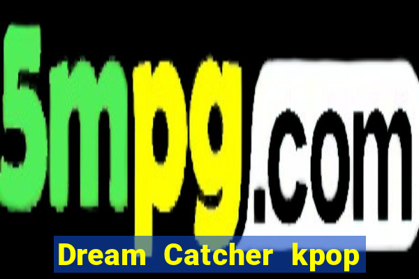 Dream Catcher kpop dreamcatcher kpop lightstick