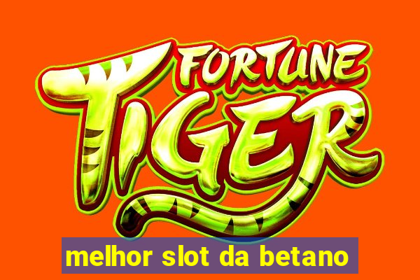 melhor slot da betano