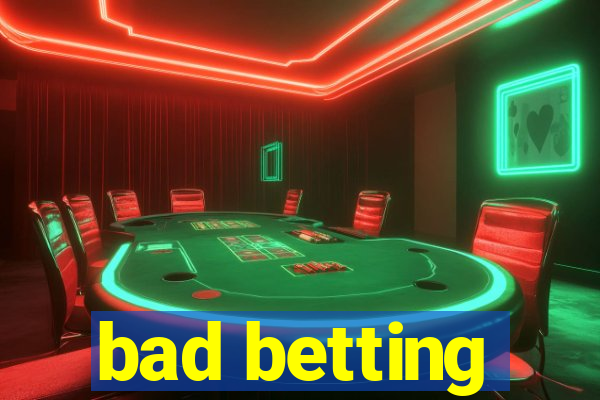 bad betting