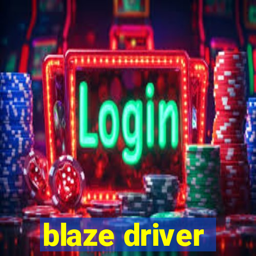 blaze driver