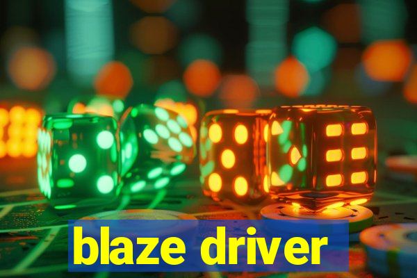 blaze driver