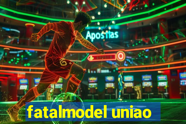 fatalmodel uniao