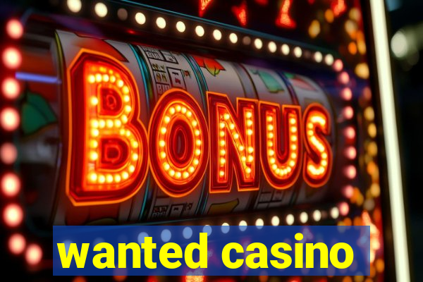 wanted casino