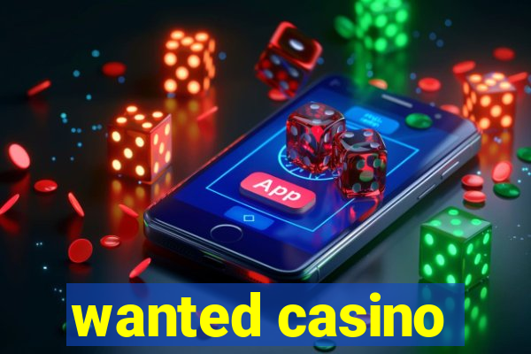 wanted casino