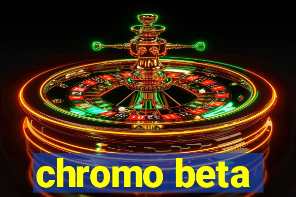 chromo beta