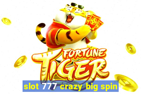 slot 777 crazy big spin